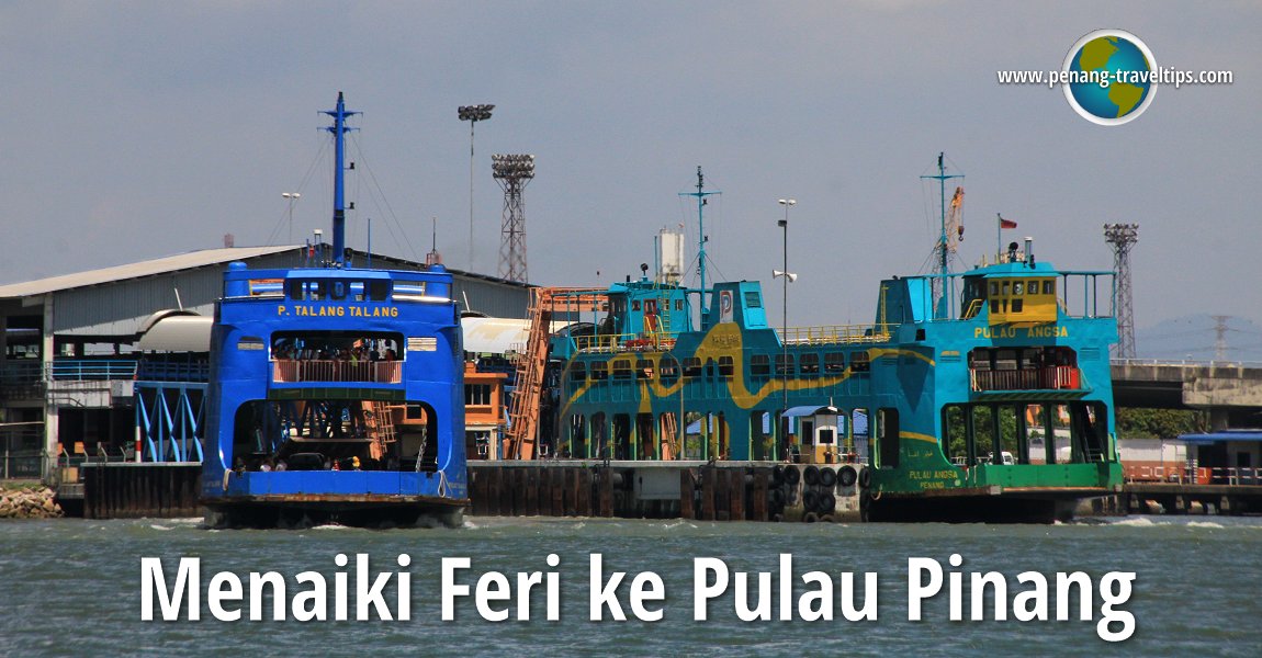 Pengalaman Perjalanan Menggunakan Kapal Feri Ke Pulau Pinang Pengalaman Perjalanan Menggunakan Kapal Feri Ke Pulau Pinang